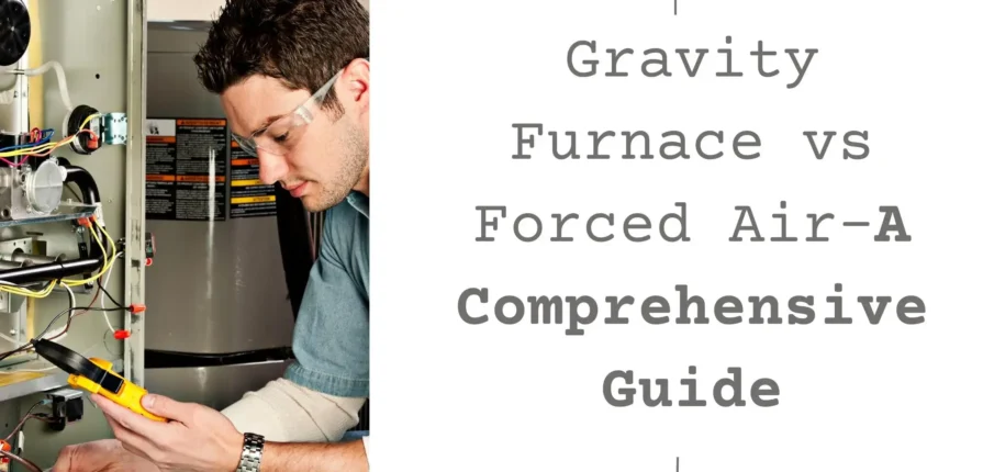 Gravity Furnace vs Forced Air