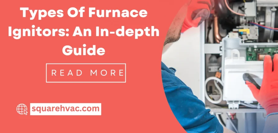 Types Of Furnace Ignitors: An In-depth Guide