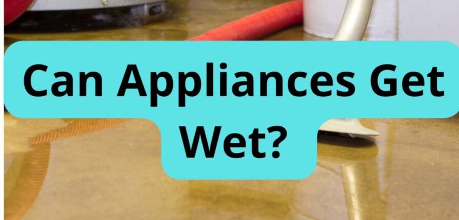 Can Appliances Get Wet